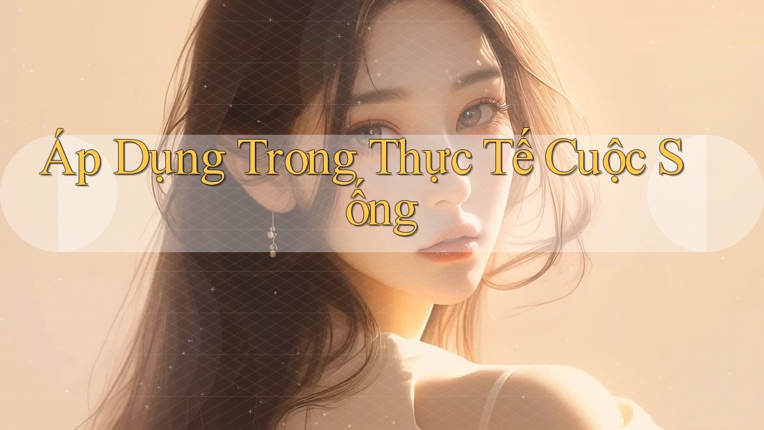 Áp Dụng Trong Thực Tế Cuộc Sống