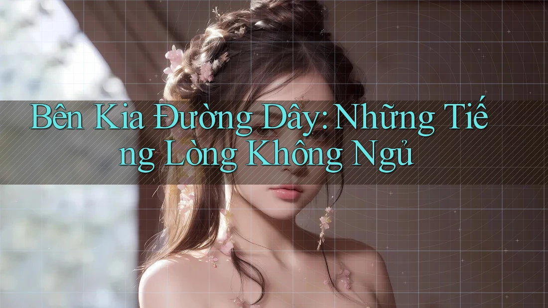 Bên Kia Đường Dây: Những Tiếng Lòng Không Ngủ