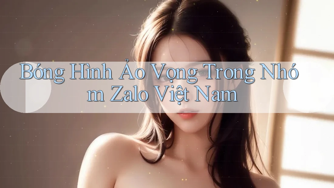 Bóng Hình Ảo Vọng Trong Nhóm Zalo Việt Nam