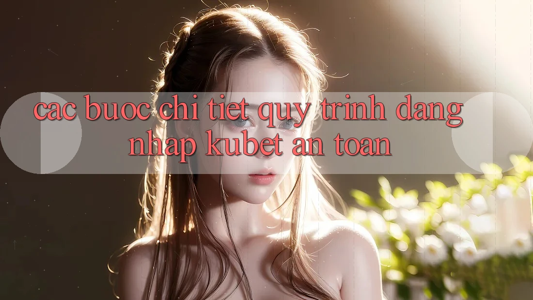 Các bước chi tiết quy trình đăng nhập Kubet an toàn