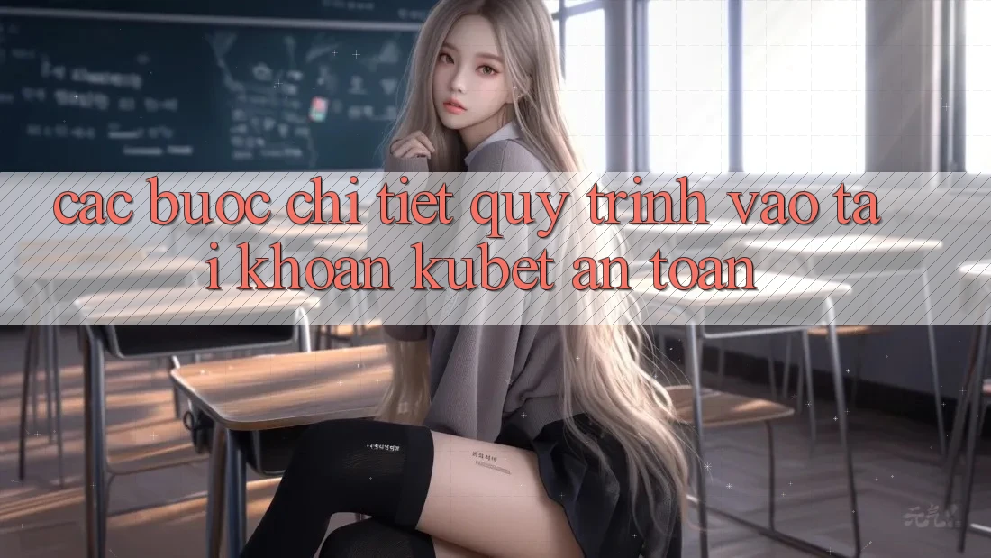 Các bước chi tiết quy trình vào tài khoản Kubet an toàn