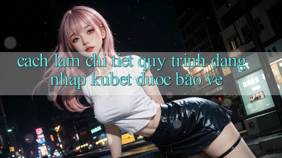 Cách làm chi tiết quy trình đăng nhập Kubet được bảo vệ