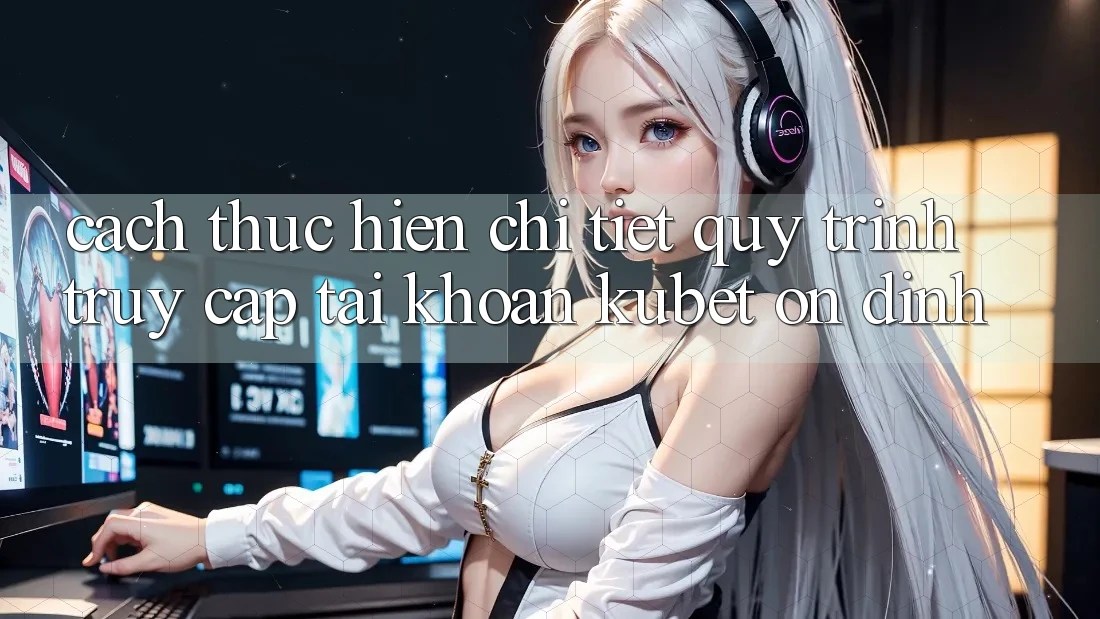 Cách thực hiện chi tiết quy trình truy cập tài khoản Kubet ổn định