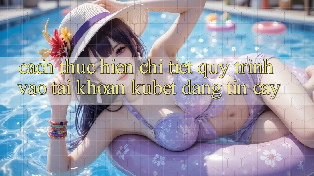 Cách thực hiện chi tiết quy trình vào tài khoản Kubet đáng tin cậy
