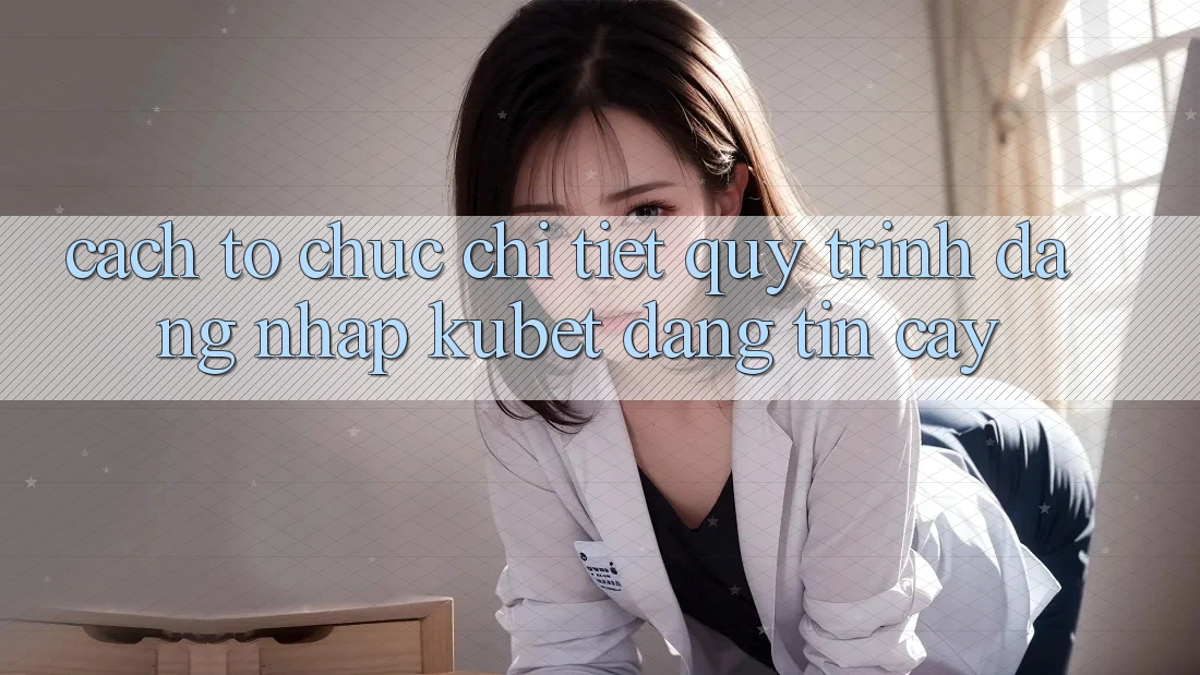 Cách tổ chức chi tiết quy trình đăng nhập Kubet đáng tin cậy