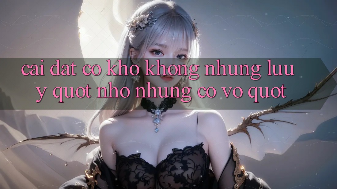 Cài đặt có khó không? Những lưu ý " nhỏ nhưng có võ"