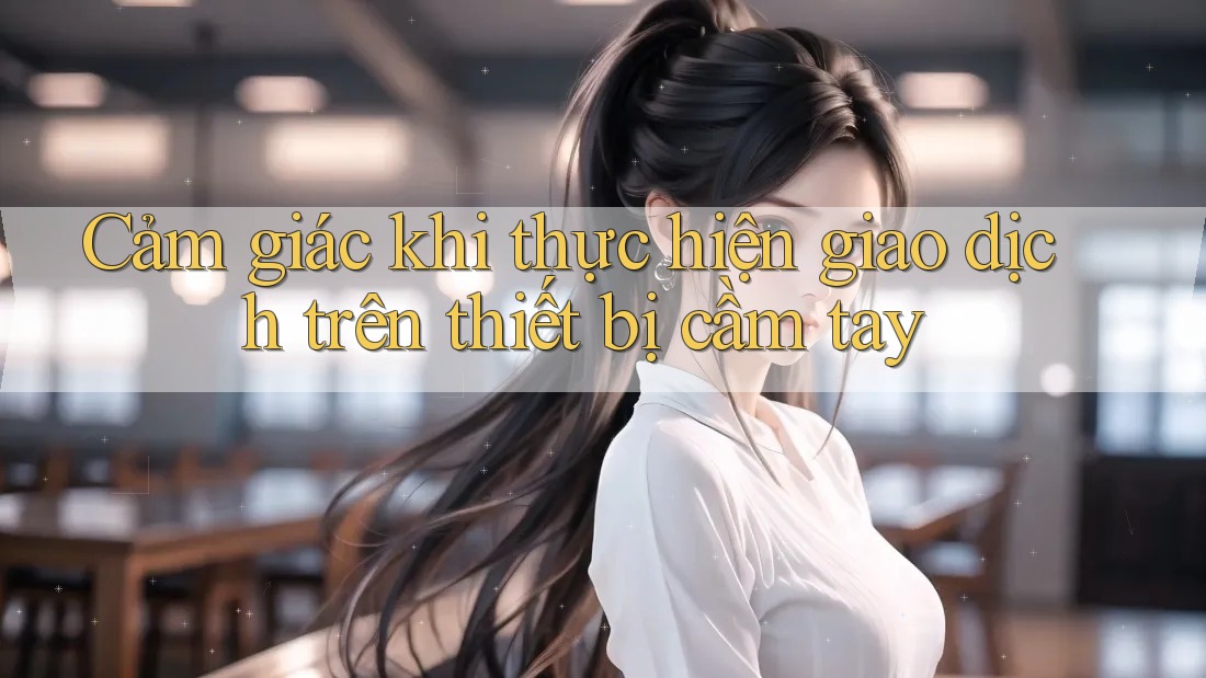 Cảm giác khi thực hiện giao dịch trên thiết bị cầm tay