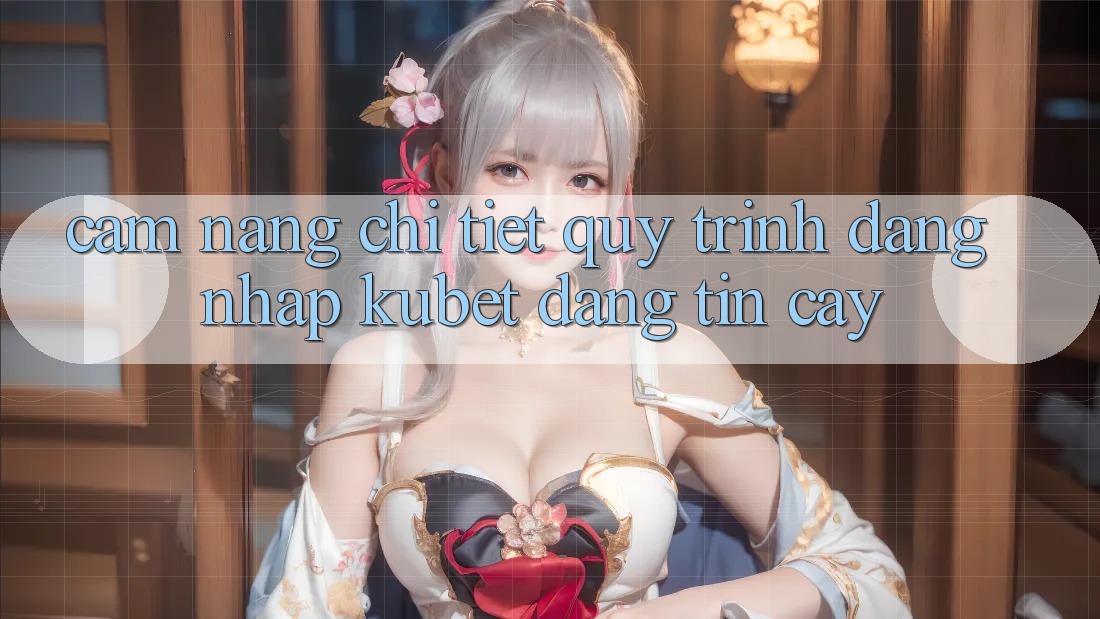 Cẩm nang chi tiết quy trình đăng nhập Kubet đáng tin cậy