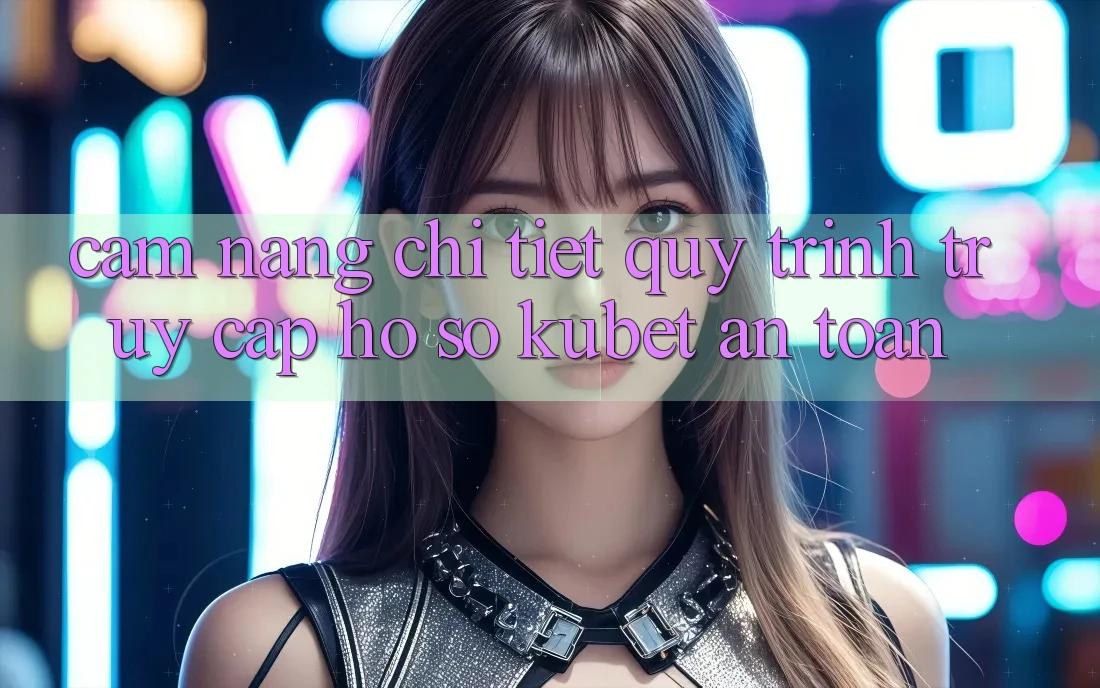 Cẩm nang chi tiết quy trình truy cập hồ sơ Kubet an toàn