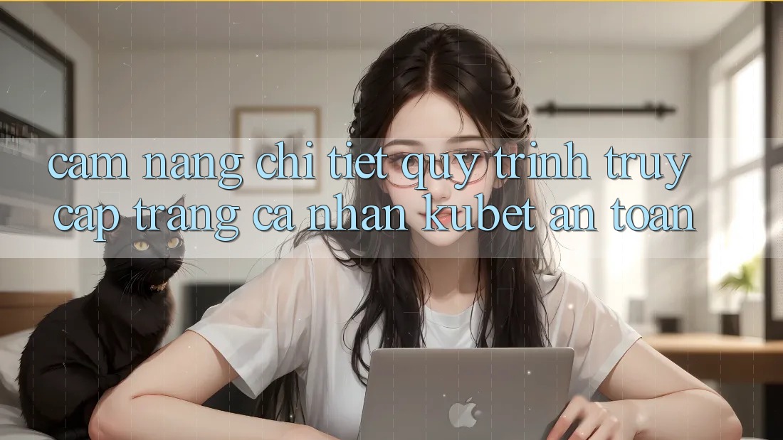 Cẩm nang chi tiết quy trình truy cập trang cá nhân Kubet an toàn