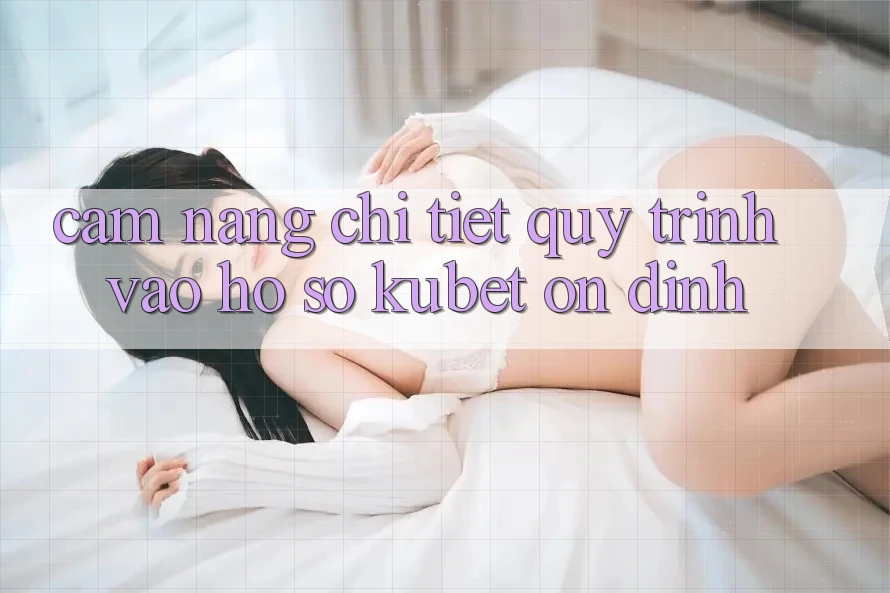 Cẩm nang chi tiết quy trình vào hồ sơ Kubet ổn định