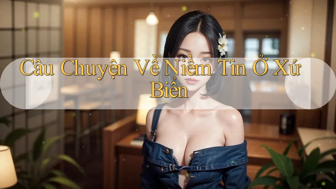 Câu Chuyện Về Niềm Tin Ở Xứ Biển