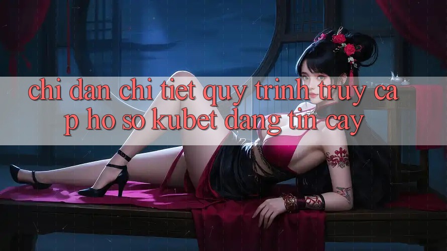 Chỉ dẫn chi tiết quy trình truy cập hồ sơ Kubet đáng tin cậy