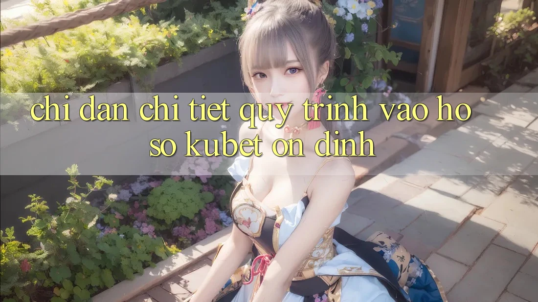 Chỉ dẫn chi tiết quy trình vào hồ sơ Kubet ổn định