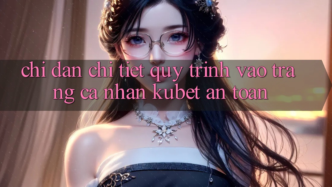 Chỉ dẫn chi tiết quy trình vào trang cá nhân Kubet an toàn