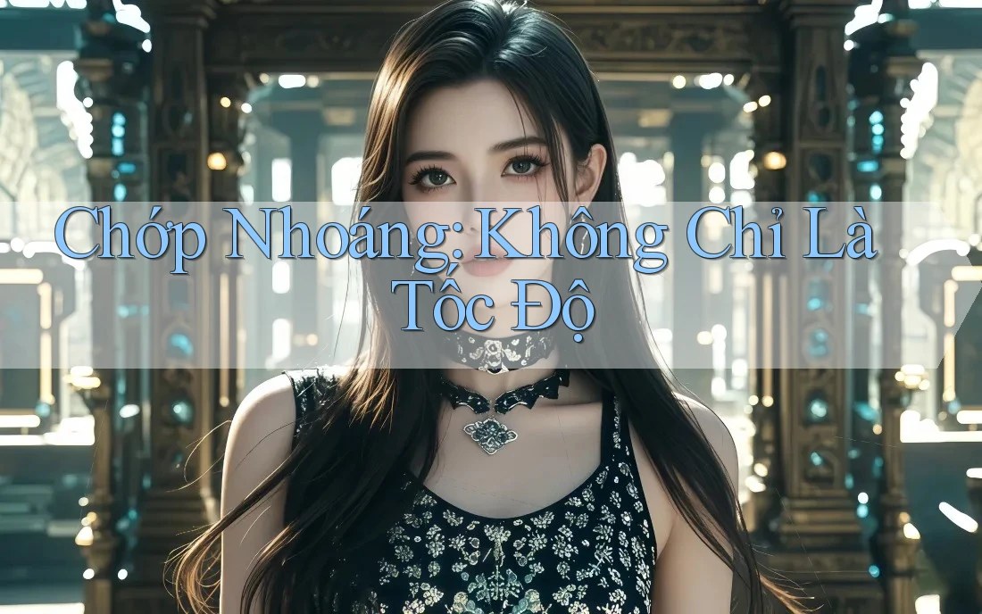 Chớp Nhoáng: Không Chỉ Là Tốc Độ