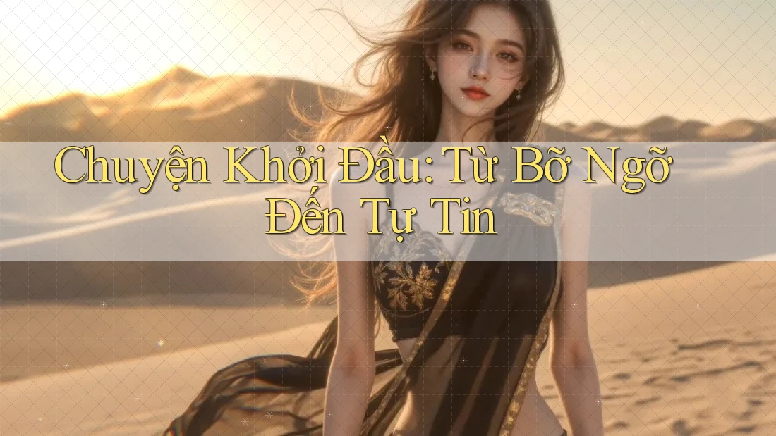 Chuyện Khởi Đầu: Từ Bỡ Ngỡ Đến Tự Tin