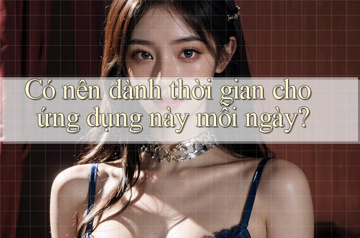 Có nên dành thời gian cho ứng dụng này mỗi ngày?
