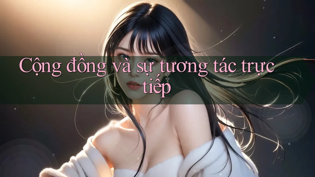 Cộng đồng và sự tương tác trực tiếp