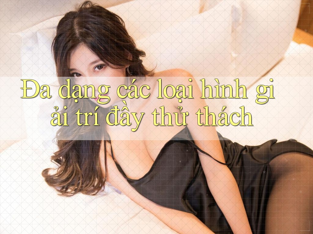 Đa dạng các loại hình giải trí đầy thử thách