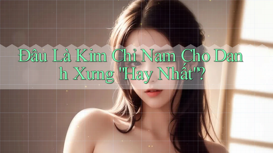 Đâu Là Kim Chỉ Nam Cho Danh Xưng “Hay Nhất”?