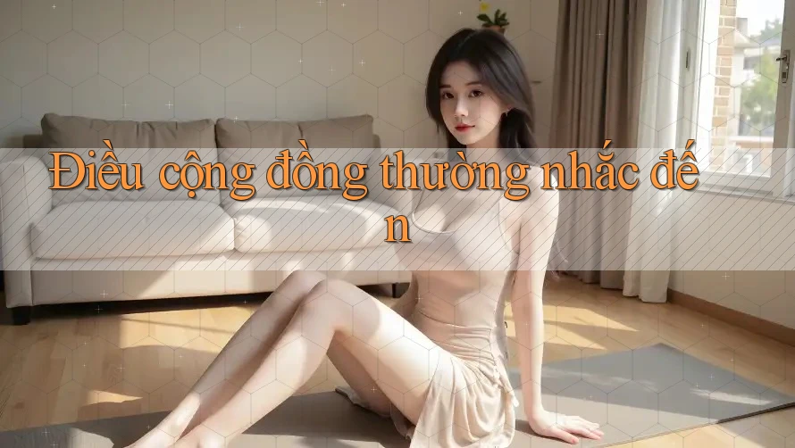 Điều cộng đồng thường nhắc đến