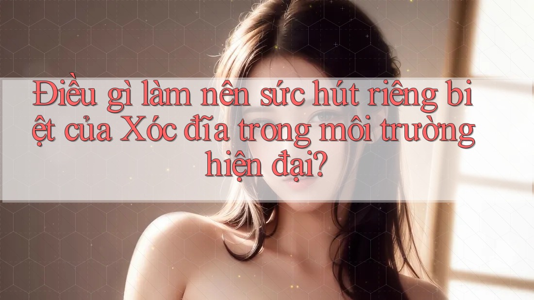 Điều gì làm nên sức hút riêng biệt của Xóc đĩa trong môi trường hiện đại?
