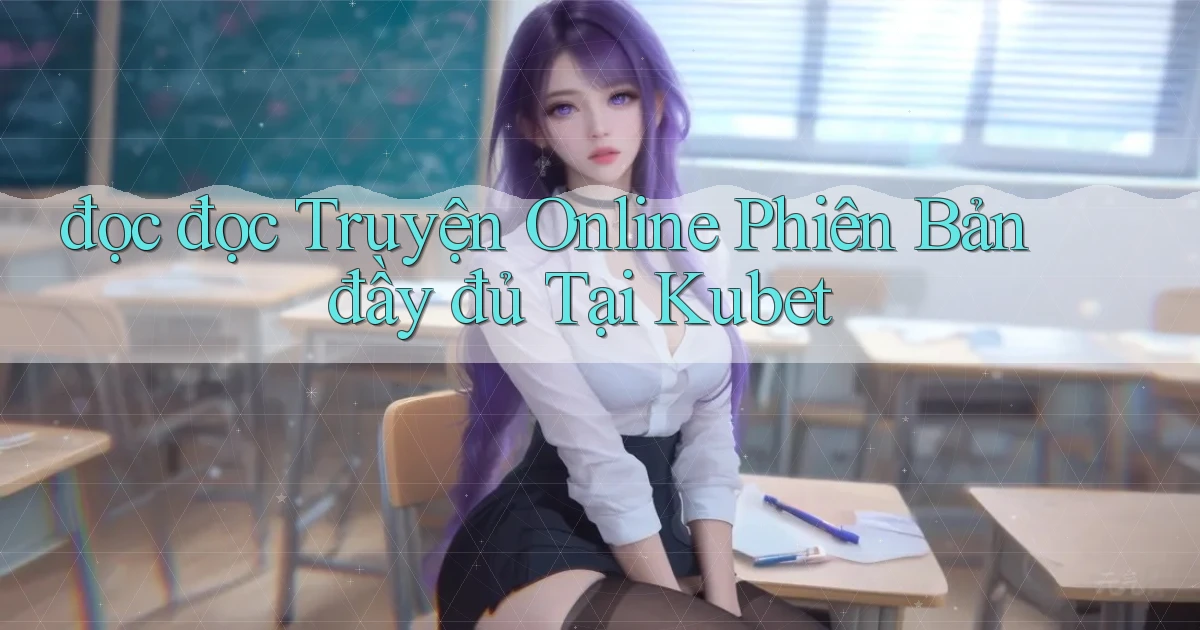 đọc đọc truyện online phiên bản đầy đủ tại kubet