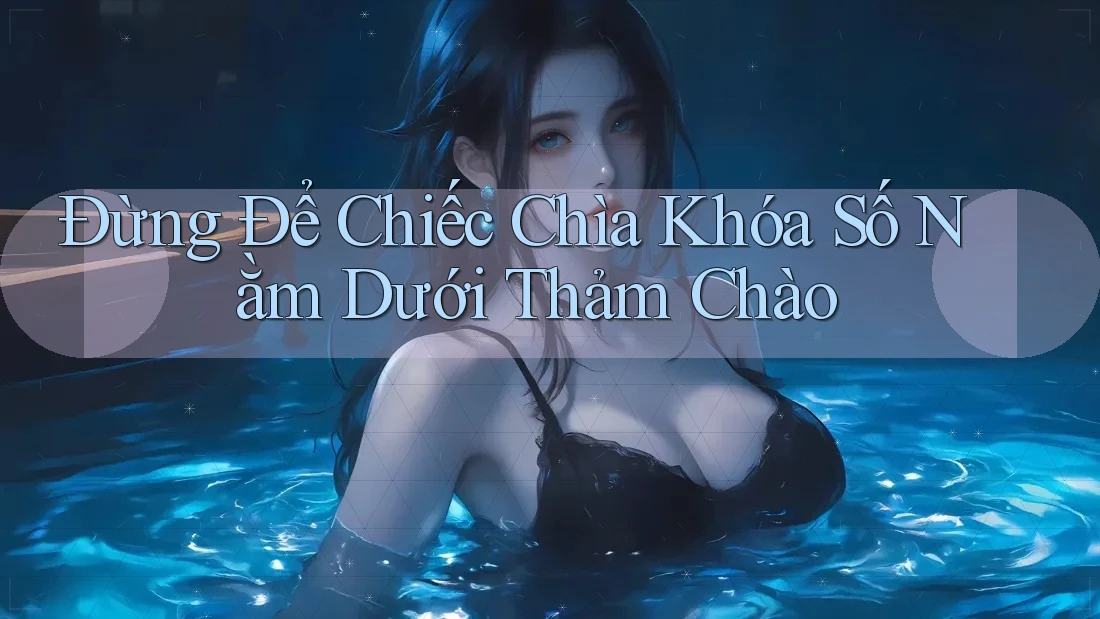 Đừng Để Chiếc Chìa Khóa Số Nằm Dưới Thảm Chào Đừng Để Chiếc Chìa Khóa Số Nằm Dưới Thảm Chào