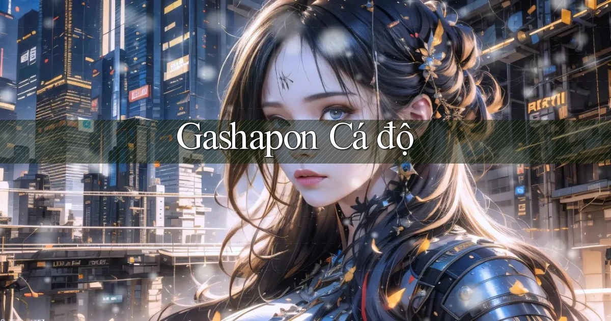 Gashapon Cá độ