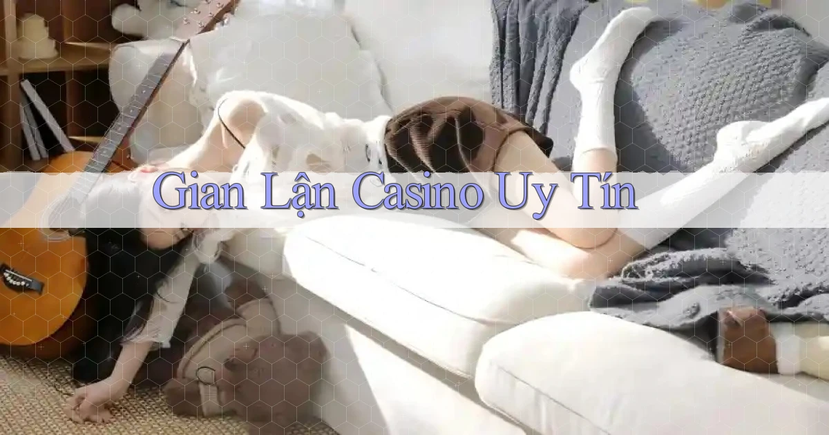 Gian lận Casino uy tín