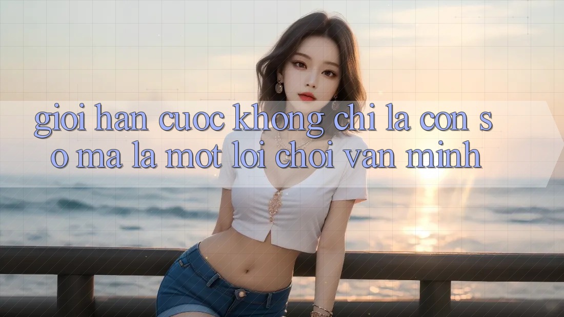 “Giới Hạn Cược” Không Chỉ Là Con Số, Mà Là Một Lối Chơi Văn Minh