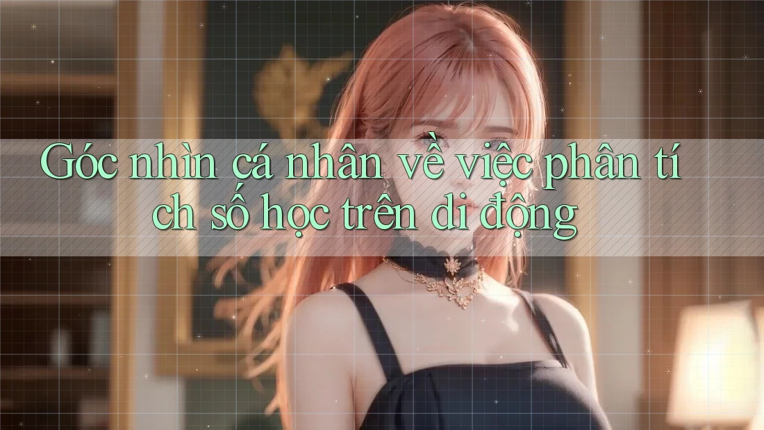 Góc nhìn cá nhân về việc phân tích số học trên di động