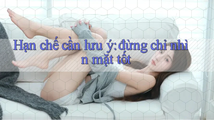 Hạn chế cần lưu ý: đừng chỉ nhìn mặt tốt