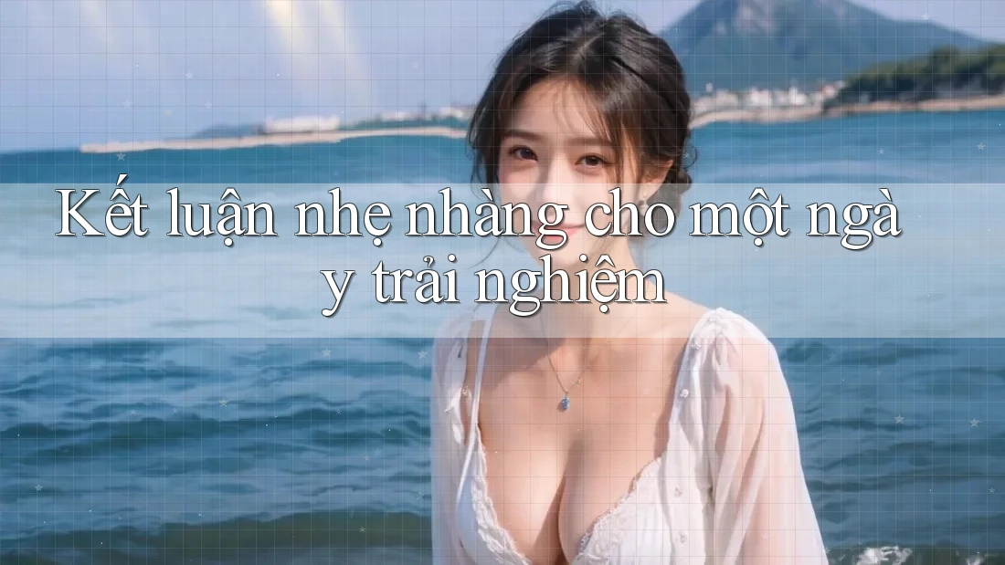 Kết luận nhẹ nhàng cho một ngày trải nghiệm