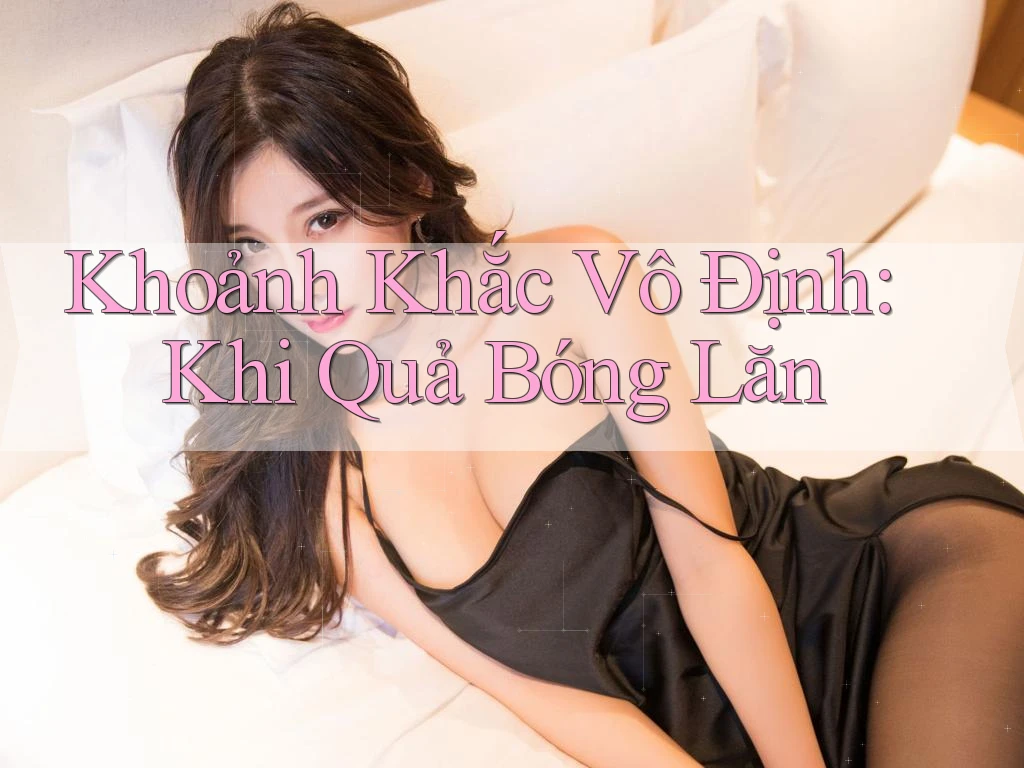 Khoảnh Khắc Vô Định: Khi Quả Bóng Lăn
