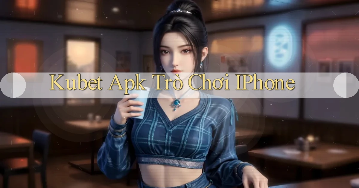 kubet apk trò chơi iPhone
