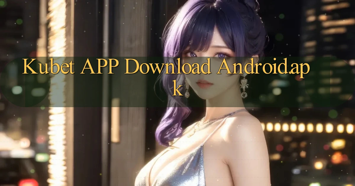 kubet APP download Android.apk
