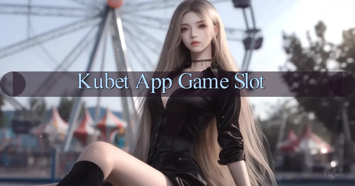 kubet app game slot
