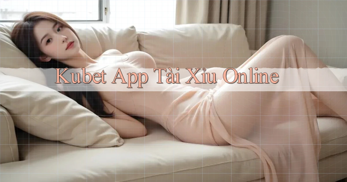 kubet app tài xỉu online