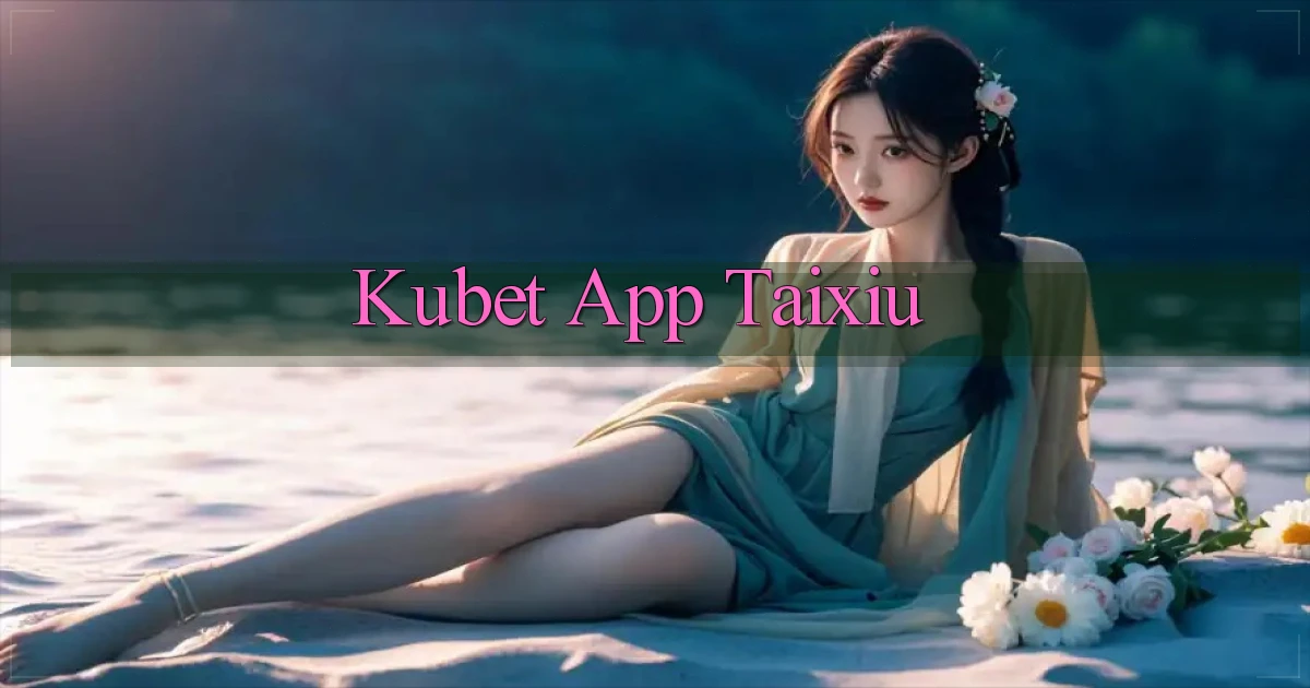 kubet app taixiu
