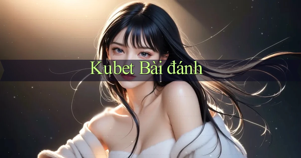 kubet bài đánh