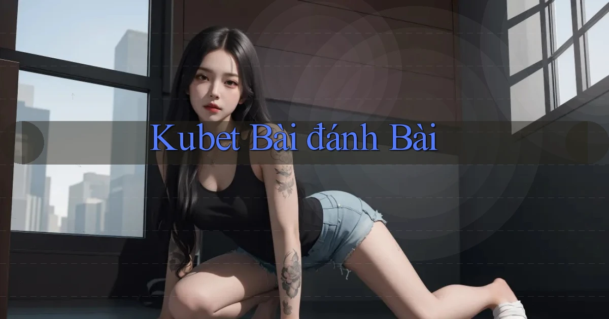 kubet bài đánh bài