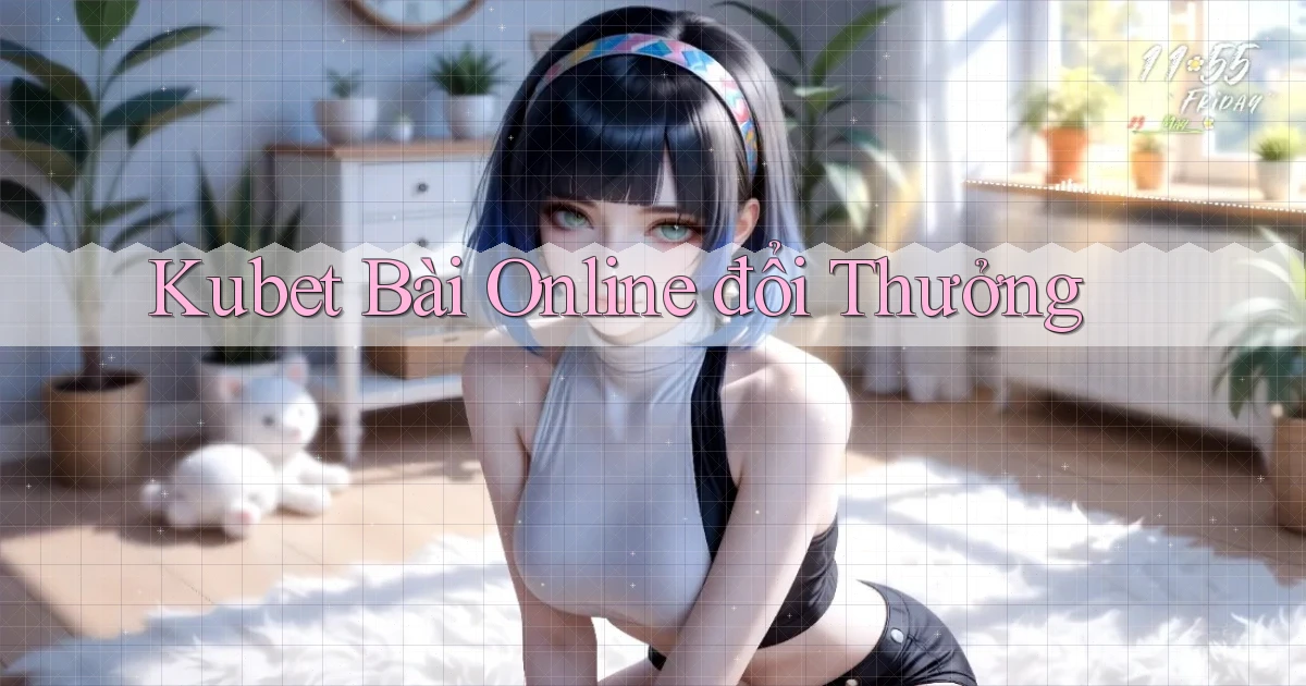 kubet bài online đổi thưởng