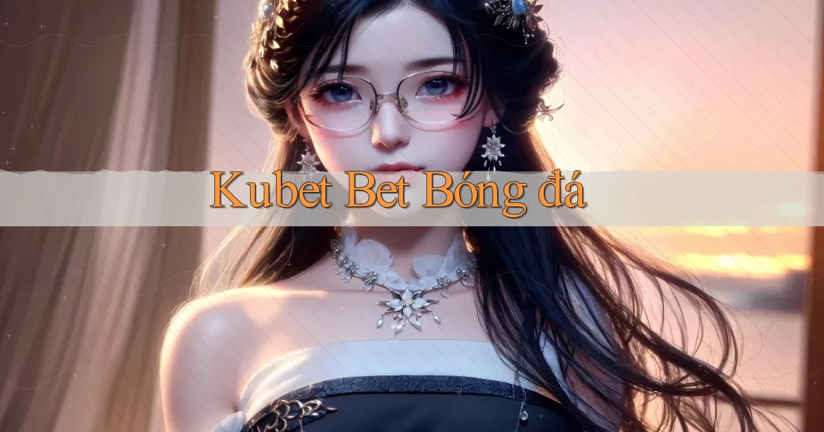 kubet bet bóng đá