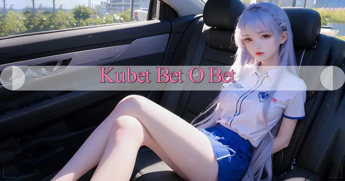 kubet bet o bet