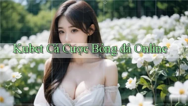 kubet  cá cược bóng đá online