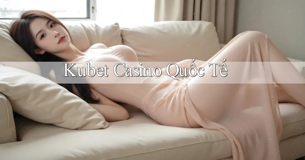 kubet casino quốc tế