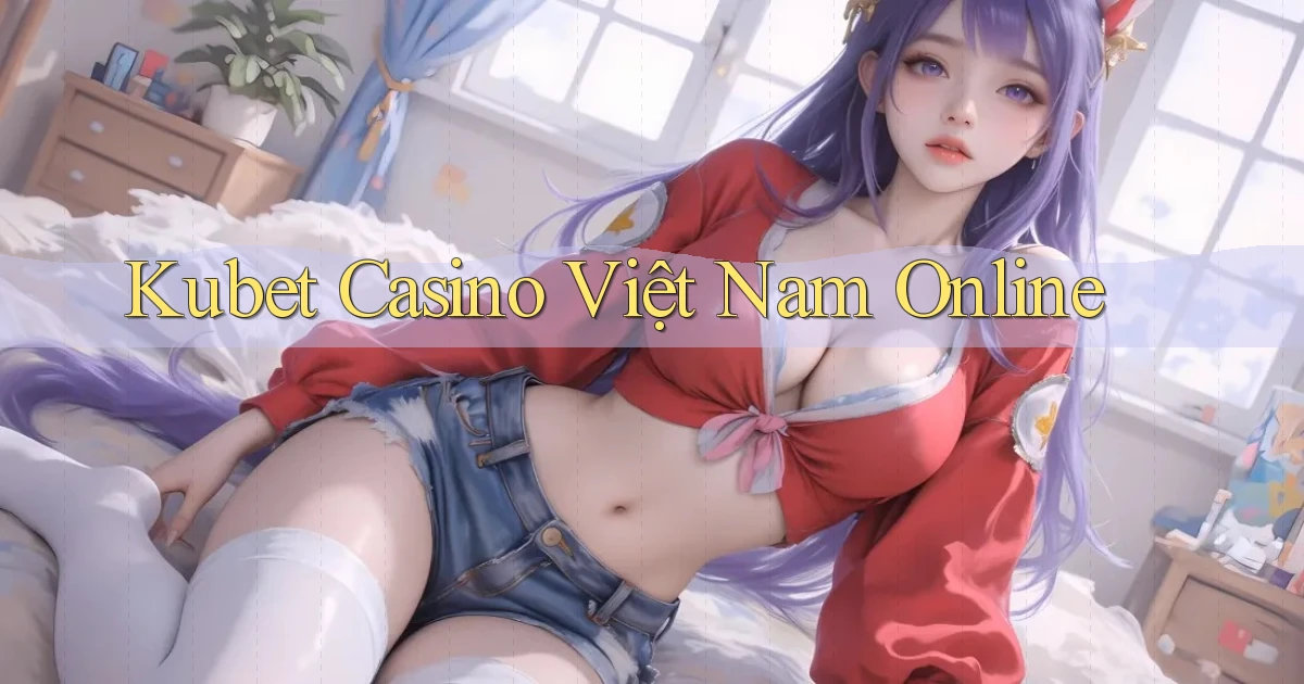 kubet casino việt nam online