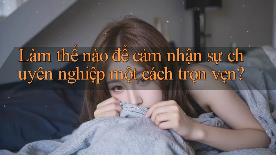 Làm thế nào để cảm nhận sự chuyên nghiệp một cách trọn vẹn? Làm thế nào để cảm nhận sự chuyên nghiệp một cách trọn vẹn?